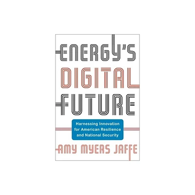 Energys Digital Future - (Center on Global Energy Policy) by Amy Myers Jaffe (Paperback)