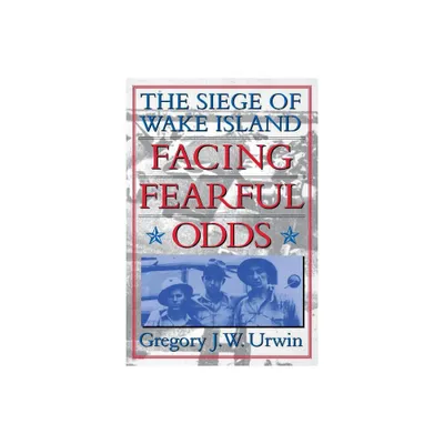 Facing Fearful Odds - by Gregory J W Urwin (Paperback)