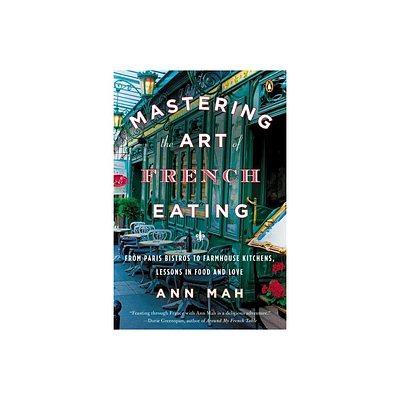 Mastering the Art of French Eating - by Ann Mah (Paperback)