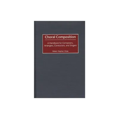 Choral Composition - by Robert Stephan Hines (Hardcover)