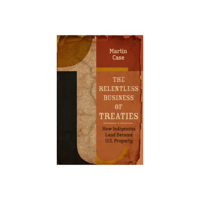 The Relentless Business of Treaties - by Martin Case (Paperback)