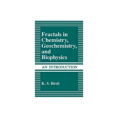 Fractals in Chemistry, Geochemistry, and Biophysics - by K S Birdi (Hardcover)