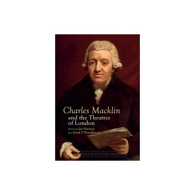 Charles Macklin and the Theatres of London - (Eighteenth-Century Worlds) by Ian Newman & David OShaughnessy (Paperback)