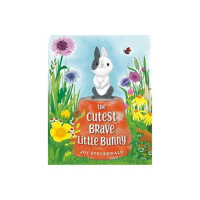 The Cutest Brave Little Bunny - by Joy Steuerwald (Hardcover)