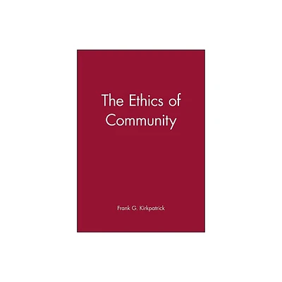 The Ethics of Community - (New Dimensions to Religious Ethics) by Frank G Kirkpatrick (Paperback)