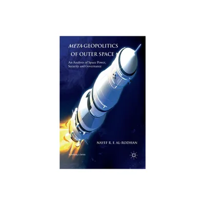 Meta-Geopolitics of Outer Space - (St Antonys) by N Al-Rodhan (Paperback)