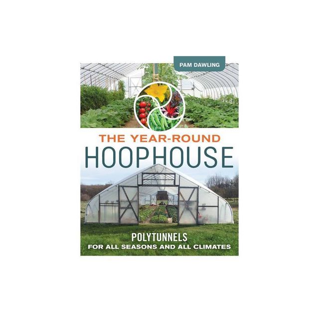 The Year-Round Hoophouse - by Pam Dawling (Paperback)