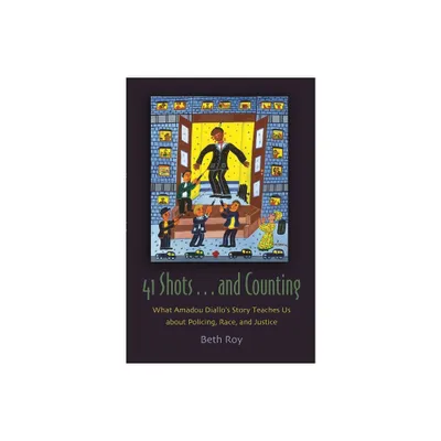 41 Shots . . . and Counting - (Syracuse Studies on Peace and Conflict Resolution) by Beth Roy (Hardcover)