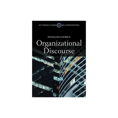 Organizational Discourse - (Key Themes in Organizational Communication) by Francois Cooren (Paperback)