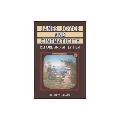 James Joyce and Cinematicity - by Keith Williams (Paperback)