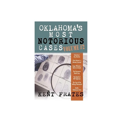 Oklahomas Most Notorious Cases Volume #2 - by Kent Frates (Hardcover)