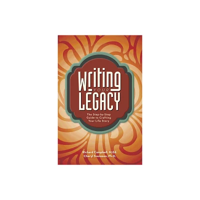 Writing Your Legacy - by Richard Campbell & Cheryl Svensson (Paperback)