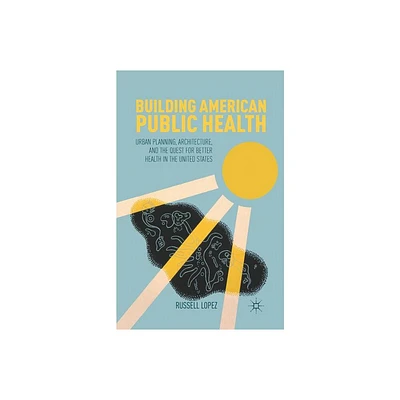 Building American Public Health - by R Lopez (Paperback)