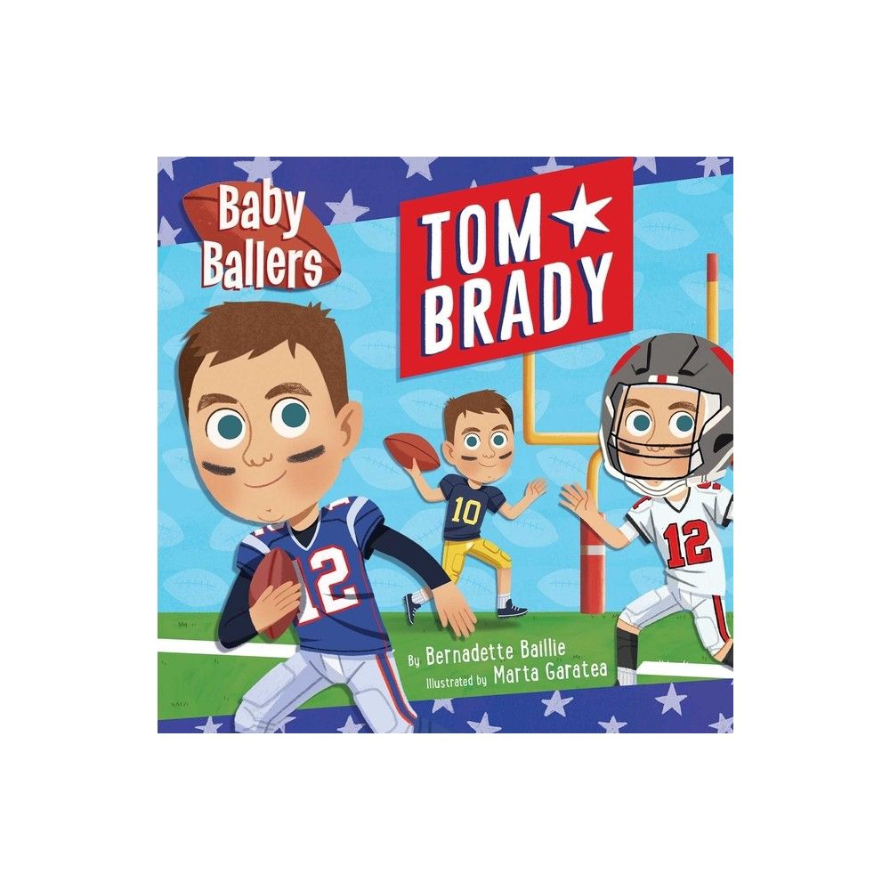 Baby Ballers: Tom Brady - By Bernadette Baillie (board Book) : Target