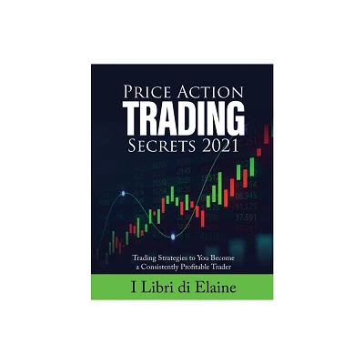 Price Action Trading Secrets 2021 - by I Libri Di Elaine (Paperback)