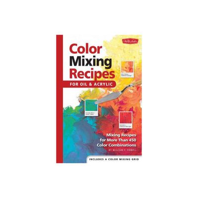 Color Mixing Recipes for Oil & Acrylic - by William F Powell (Hardcover)