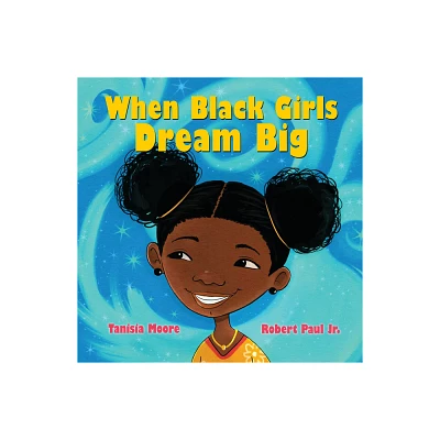 When Black Girls Dream Big - by Tanisia Moore (Hardcover)