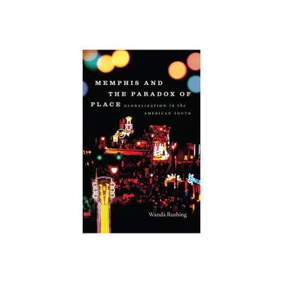 Memphis and the Paradox of Place - (New Directions in Southern Studies) by Wanda Rushing (Paperback)