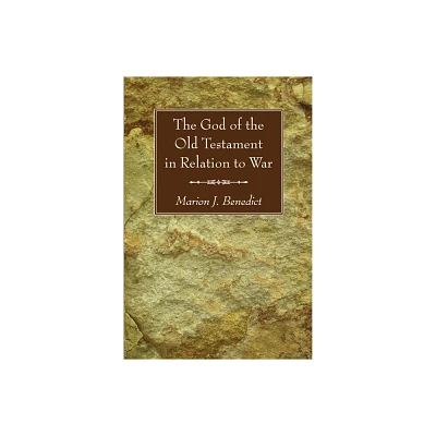 The God of the Old Testament in Relation to War - by Marion J Benedict (Paperback)