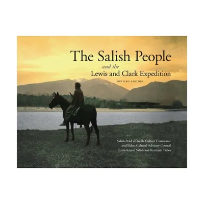 The Salish People and the Lewis and Clark Expedition, Revised Edition - (Hardcover)