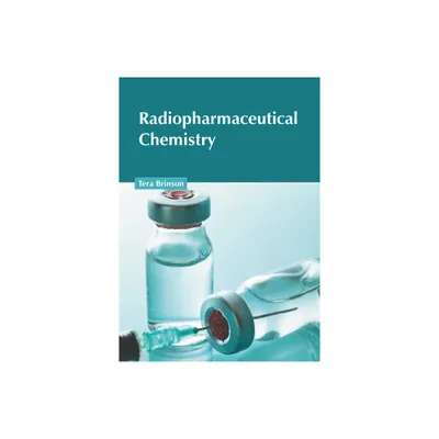 Radiopharmaceutical Chemistry - by Tera Brinson (Hardcover)