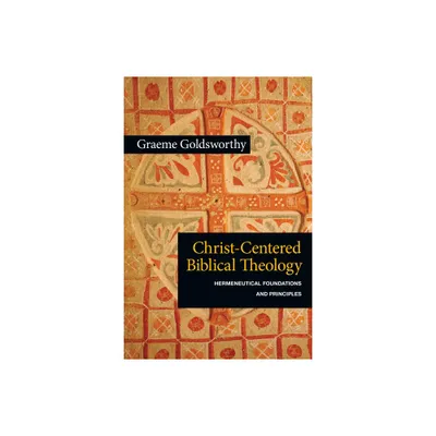 Christ-Centered Biblical Theology - by Graeme Goldsworthy (Paperback)