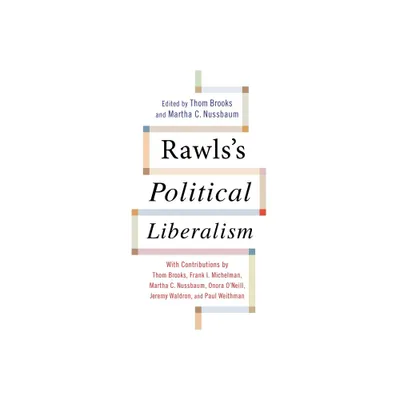 Rawlss Political Liberalism - (Columbia Themes in Philosophy) by Thom Brooks & Martha C Nussbaum (Paperback)