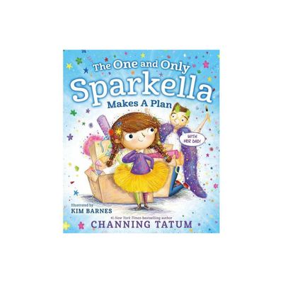 The One and Only Sparkella Makes a Plan - by Channing Tatum (Hardcover)