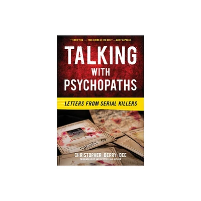 Talking with Psychopaths: Letters from Serial Killers - by Christopher Berry-Dee (Paperback)