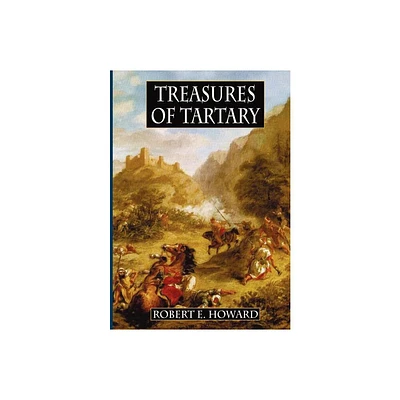 Treasures of Tartary - by Robert E Howard (Hardcover)