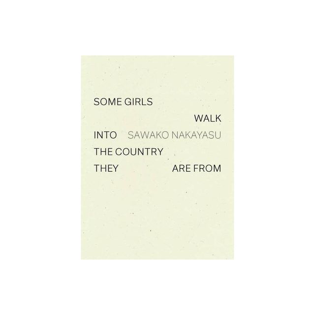 Some Girls Walk Into the Country They Are from - by Sawako Nakayasu (Paperback)