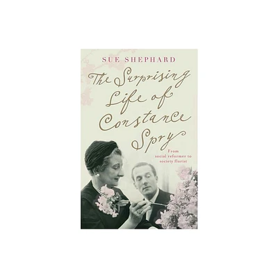 The Surprising Life of Constance Spry - by Sue Shephard (Paperback)