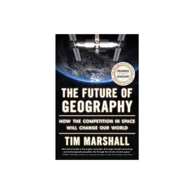 The Future of Geography - (Politics of Place) by Tim Marshall (Hardcover)