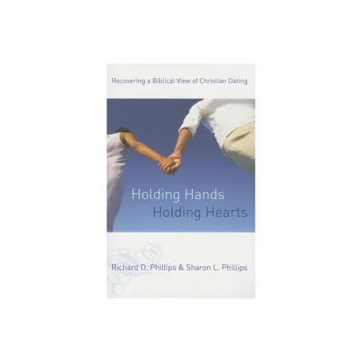 Holding Hands, Holding Hearts - by Richard D Phillips & Sharon L Phillips (Paperback)