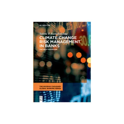 Climate Change Risk Management in Banks - (Moorad Choudhry Global Banking) by Saloni P Ramakrishna (Hardcover)