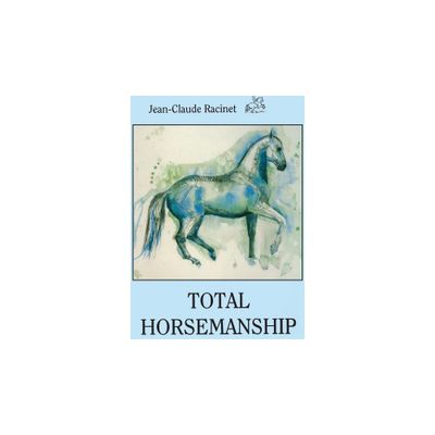 Total Horsemanship - by Jean-Claude Racinet (Paperback)