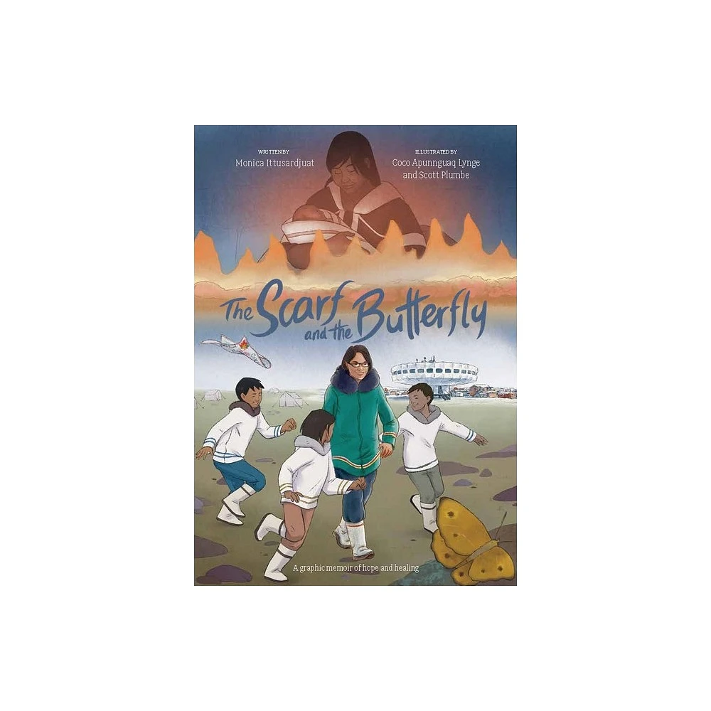 The Scarf and the Butterfly - (Qinuisaarniq) by Monica Ittusardjuat (Hardcover)