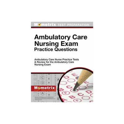 Ambulatory Care Nursing Exam Practice Questions - by Mometrix Nursing Certification Test Team (Paperback)