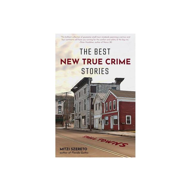 The Best New True Crime Stories: Small Towns - by Mitzi Szereto (Paperback)