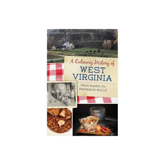 A Culinary History of West Virginia - by Shannon Colaianni Tinnell (Paperback)