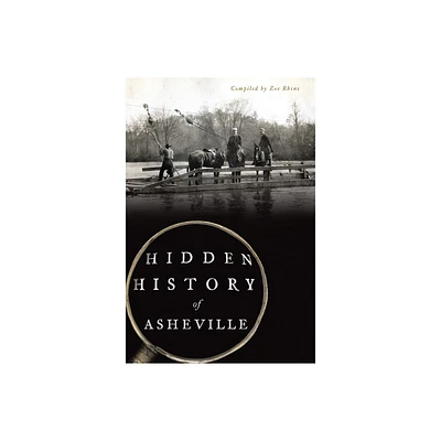 Hidden History of Asheville - (Paperback)