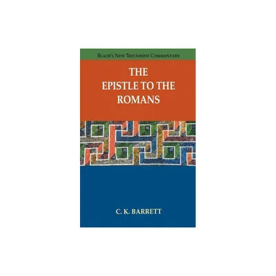 The Epistle to the Romans - (Blacks New Testament Commentary (Paperback)) by C K Barrett (Paperback)