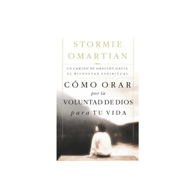 Cmo Orar Por La Voluntad de Dios Para Tu Vida - by Stormie Omartian (Paperback)