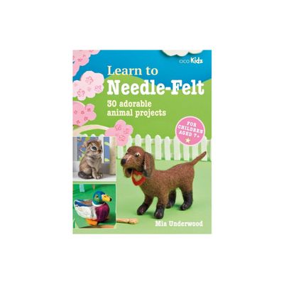 Learn to Needle-Felt - (Learn to Craft) by Mia Underwood (Paperback)