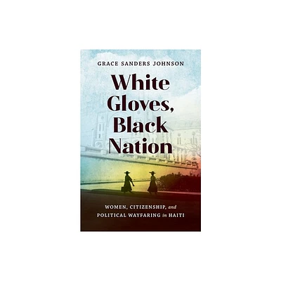 White Gloves, Black Nation - (Gender and American Culture) by Grace Sanders Johnson (Paperback)