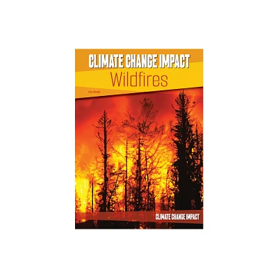 Climate Change Impact: Wildfires - by Don Nardo (Hardcover)