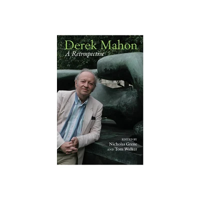 Derek Mahon: A Retrospective - by Nicholas Grene & Tom Walker (Hardcover)