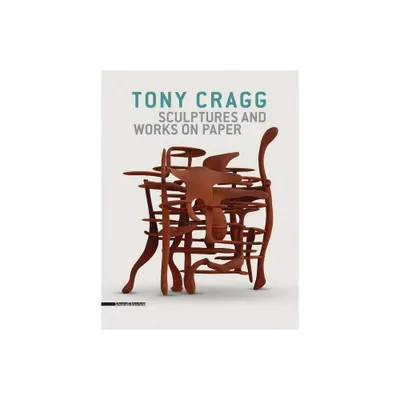 Tony Cragg: Sculptures and Works on Paper - (Paperback)