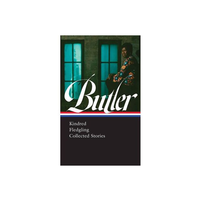 Octavia E. Butler: Kindred, Fledgling, Collected Stories (Loa #338) - by Octavia Butler (Hardcover)