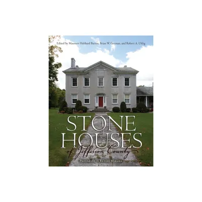 Stone Houses of Jefferson County - (New York State) by Maureen Hubbard Barros & Brian W Gorman & Robert A Uhlig (Hardcover)